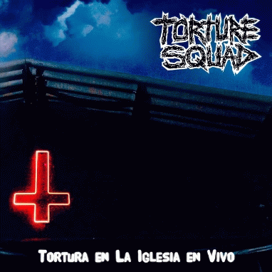 Torture Squad : Tortura en La Iglesia en Vivo